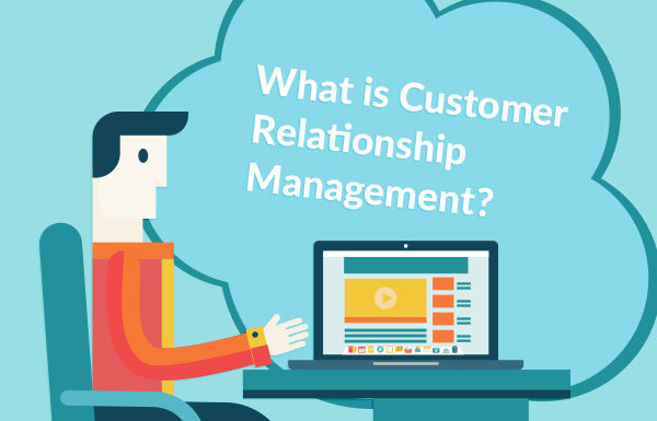 What is Customer Relationship Management?