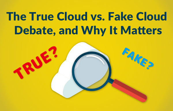 The True Cloud vs. Fake Cloud Debate, and Why It Matters