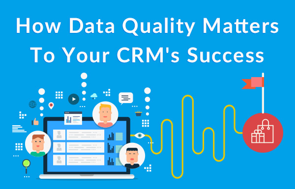 Data Quality matters to CRM