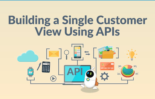 Whitepaper: Building a Single Customer View Using APIs