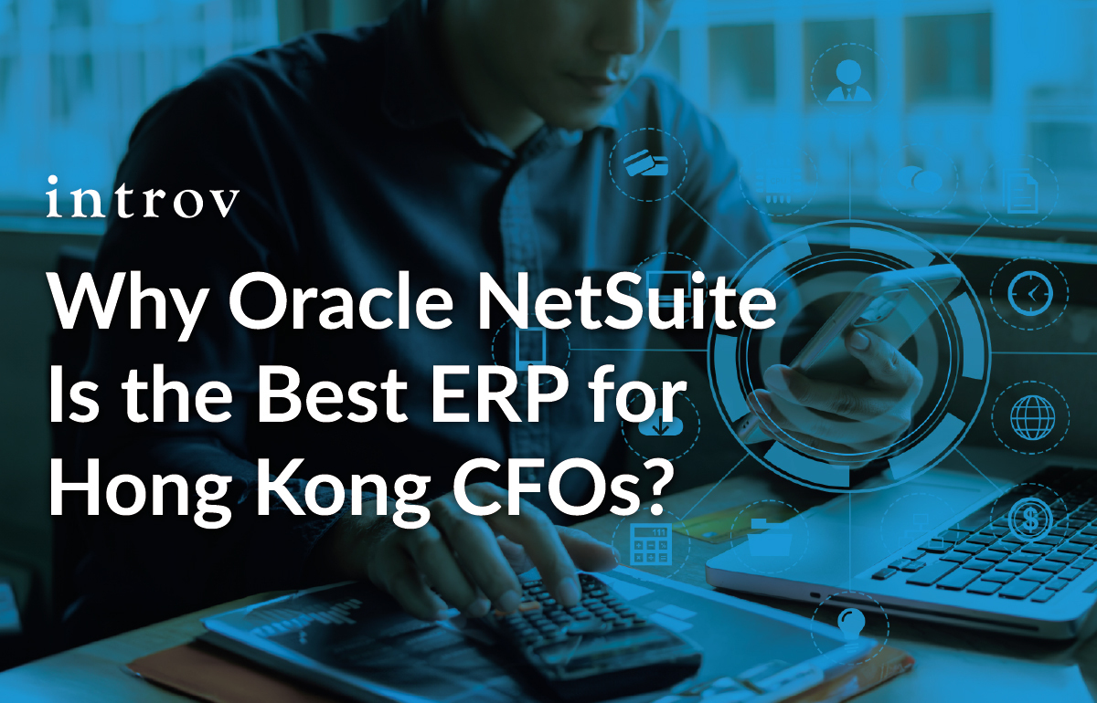 Why Oracle NetSuite Is the Best ERP for Hong Kong CFOs?