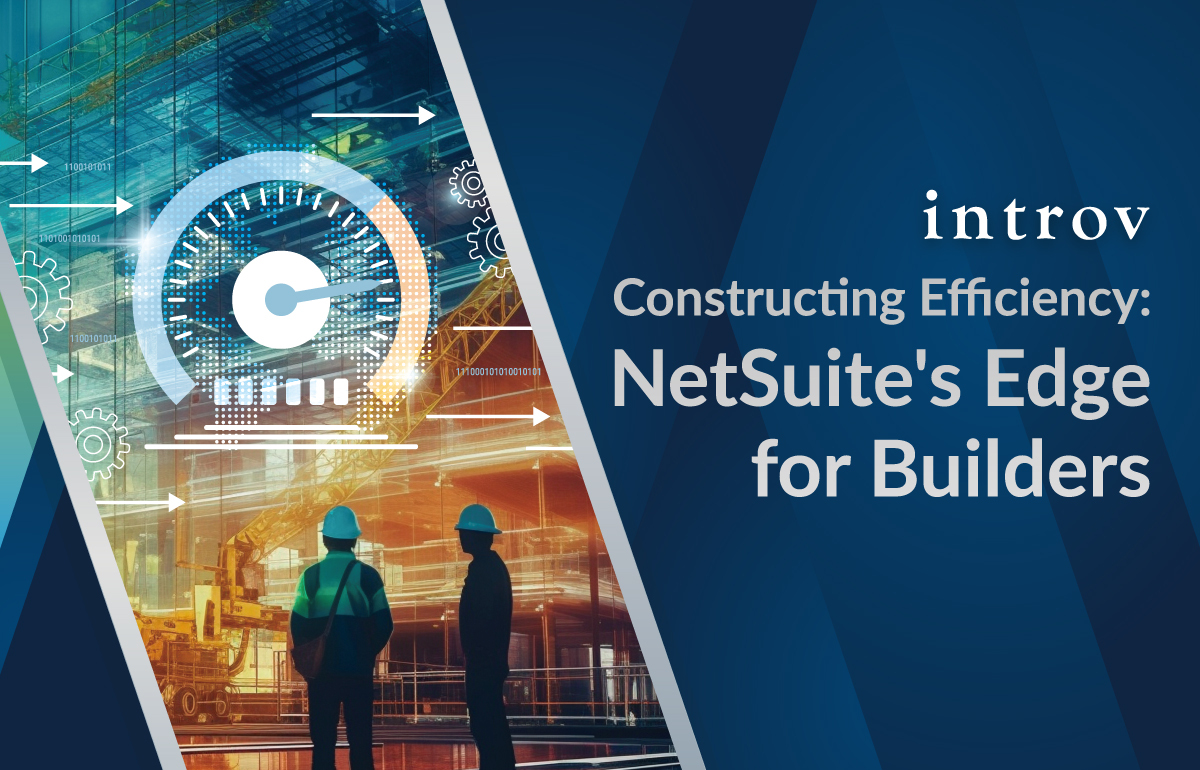 Constructing Efficiency: NetSuite’s Edge for Builders