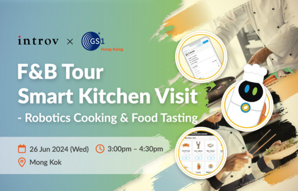 [Introv X GS1 HK F&B Tour] Smart Kitchen Visit – Robotics Cooking & Food Tasting（26 Jun 2024）