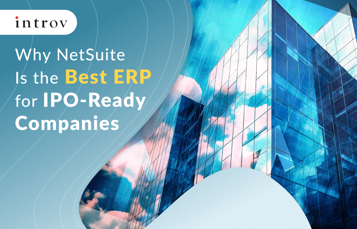 Why NetSuite Is the Best ERP for IPO-Ready Companies