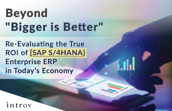Beyond “Bigger is Better” Re-Evaluating the True ROI of [SAP S/4HANA] Enterprise ERP in Today’s Economy